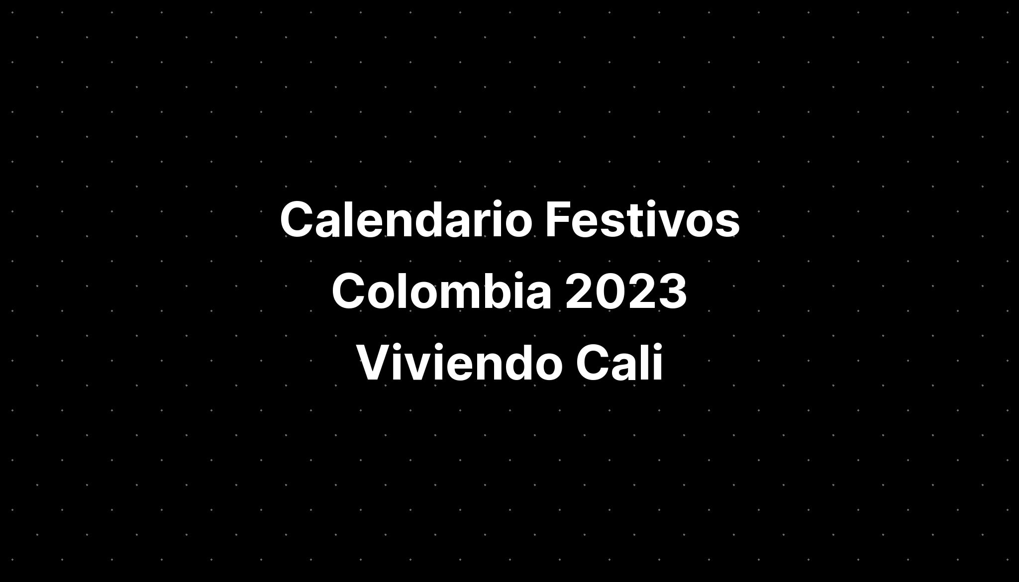 Calendario Festivos Colombia 2023 Viviendo Cali Imagesee 4101